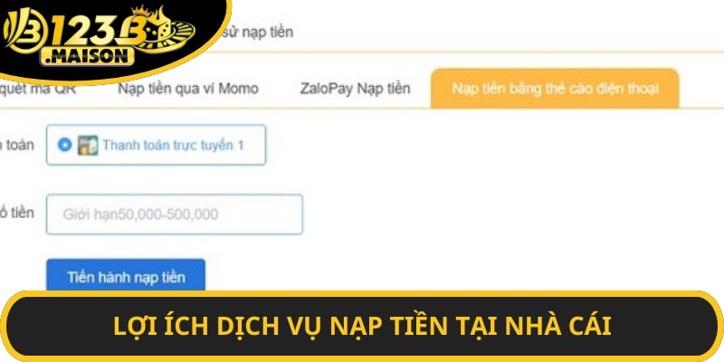 Lợi ích dịch vụ nạp tiền tại nhà cái